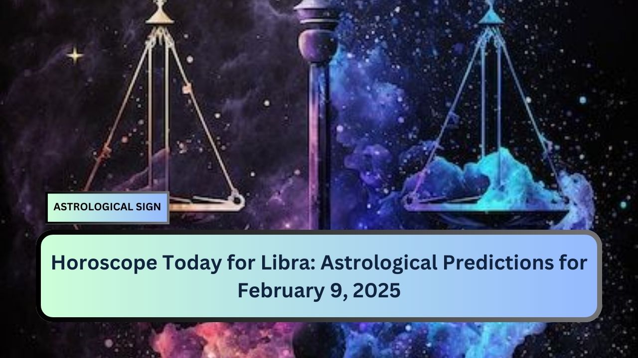 Horoscope Today for Libra: Astrological Predictions for February 9, 2025