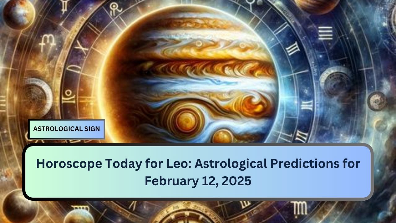 Horoscope Today for Leo: Astrological Predictions for February 12, 2025