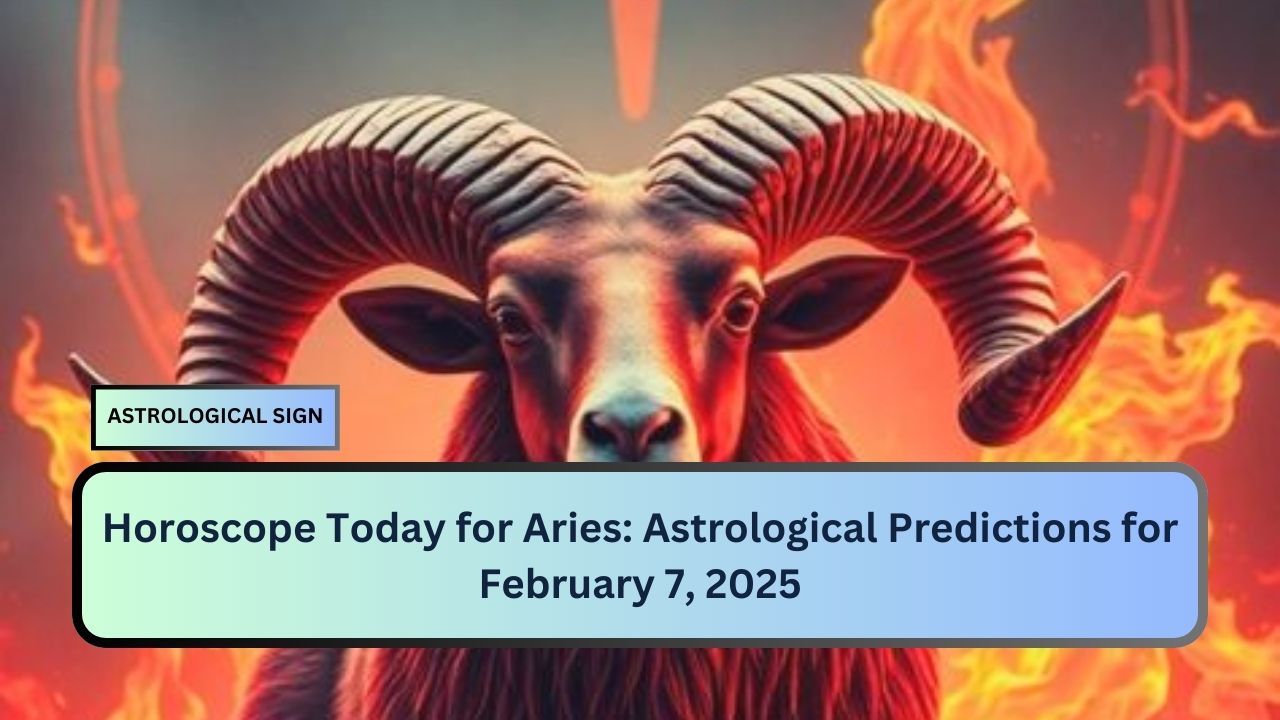 Horoscope Today for Aries: Astrological Predictions for February 7, 2025