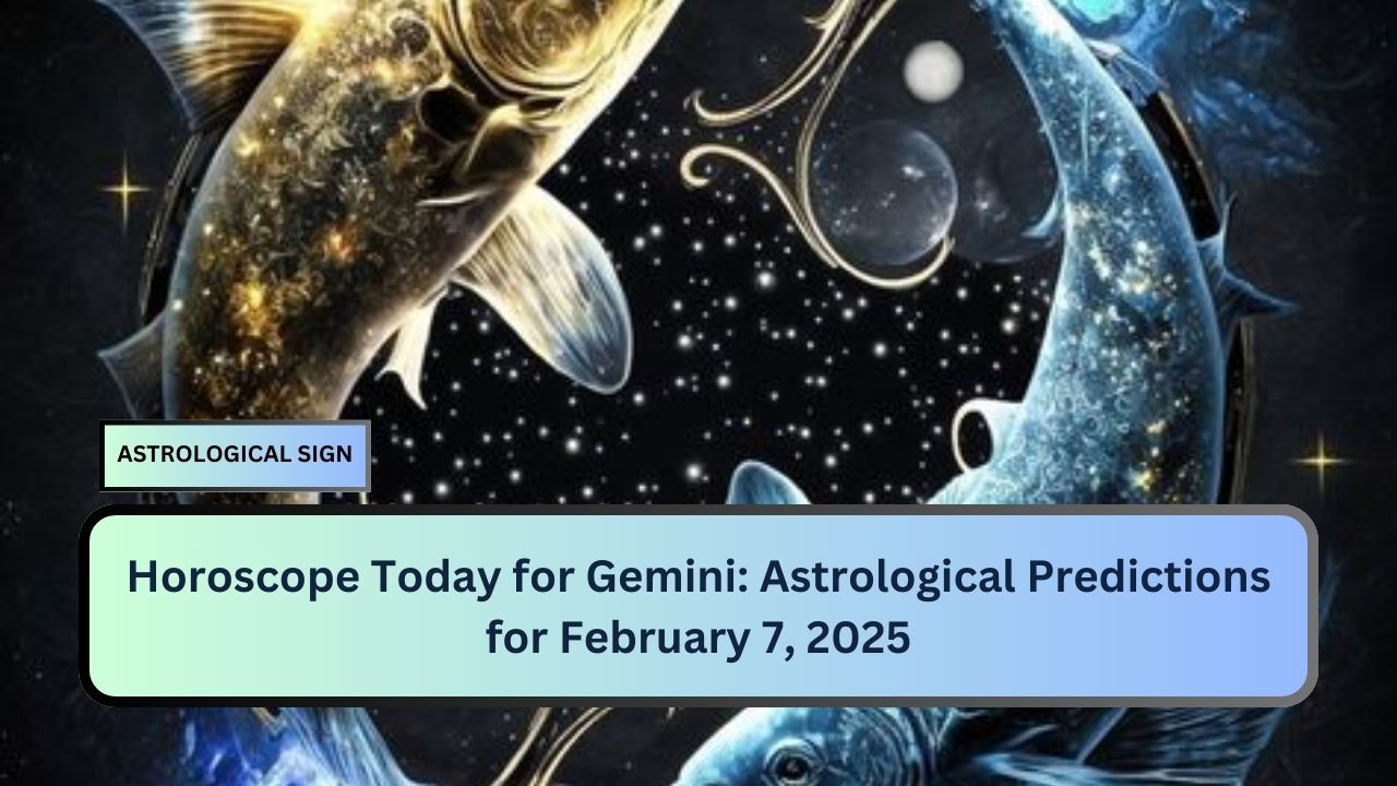 Horoscope Today for Gemini: Astrological Predictions for February 7, 2025