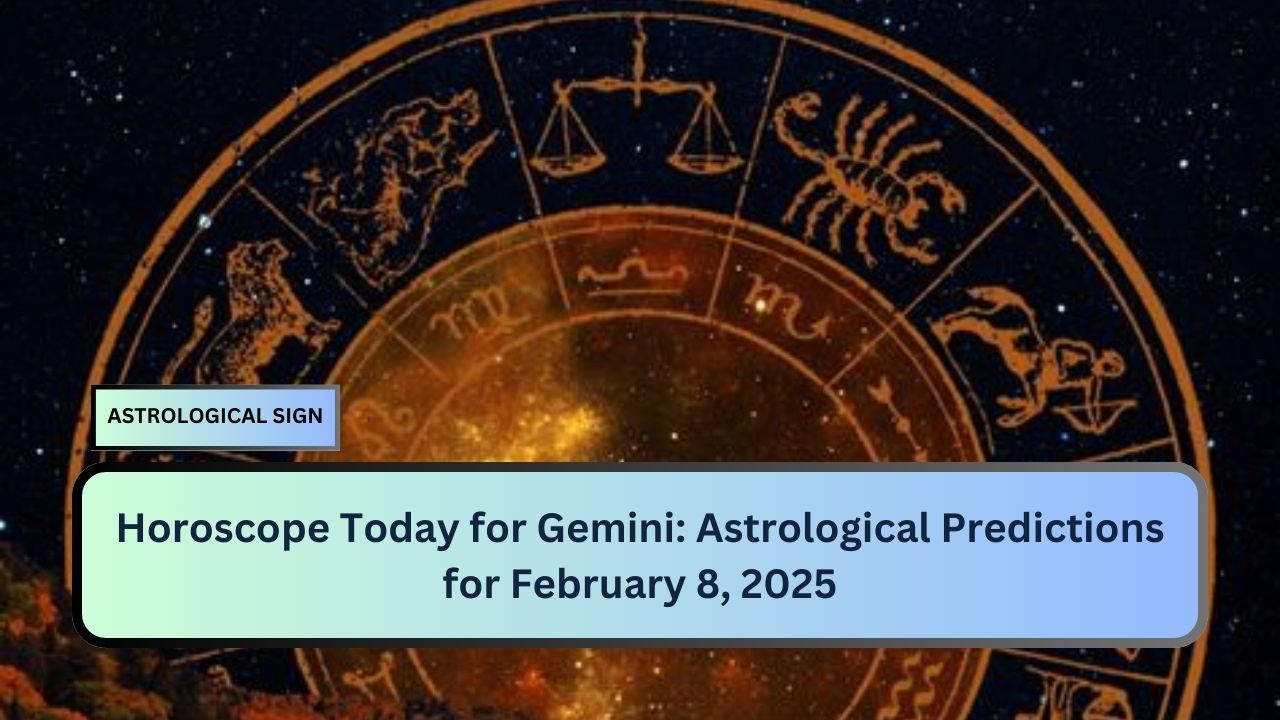 Horoscope Today for Gemini: Astrological Predictions for February 8, 2025