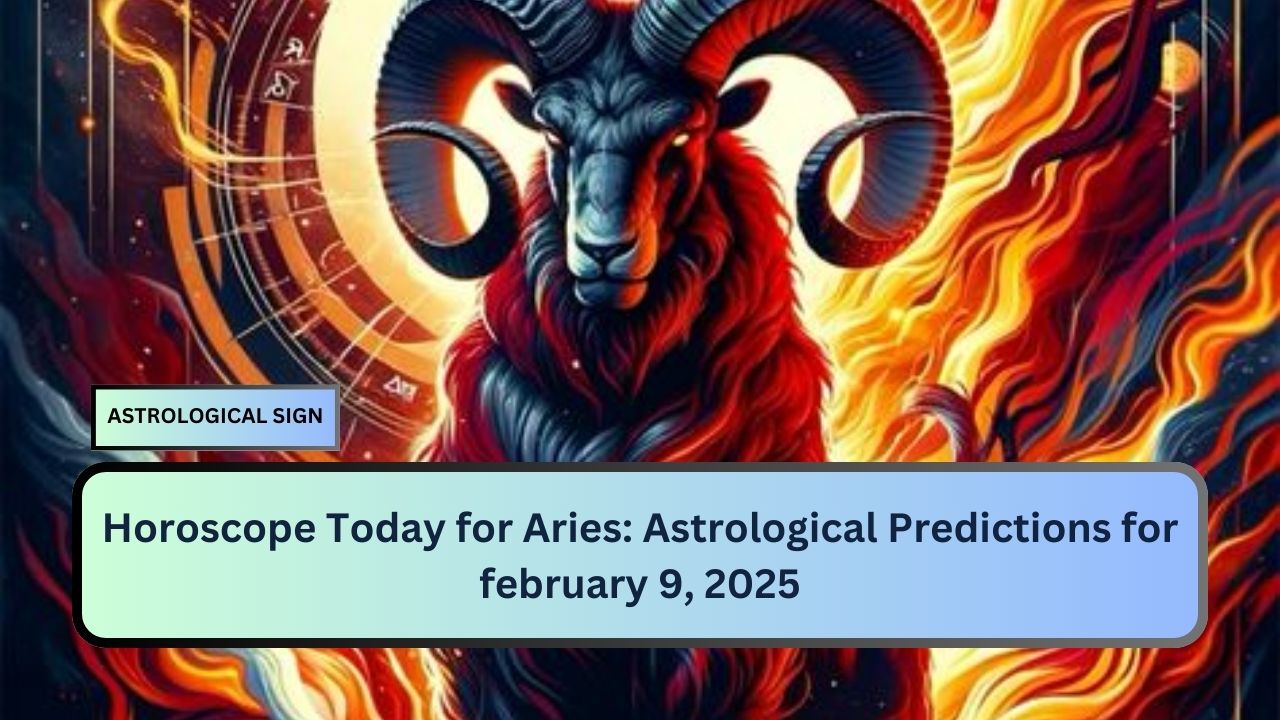 Horoscope Today for Aries: Astrological Predictions for february 9, 2025